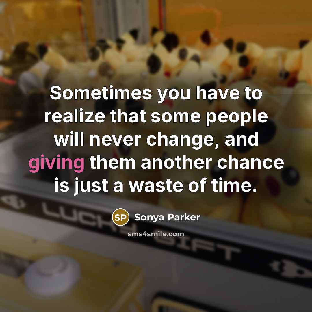 “Sometimes you have to realize that some people will never…” quote by Sonya Parker