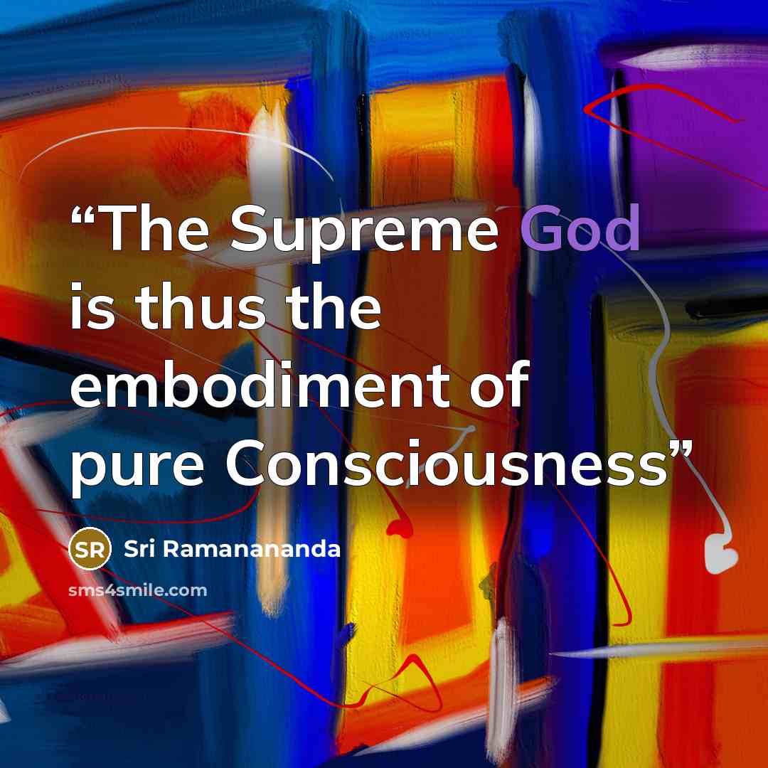 “The Supreme God is thus the embodiment of pure Consciousness” quote by Sri Ramanananda