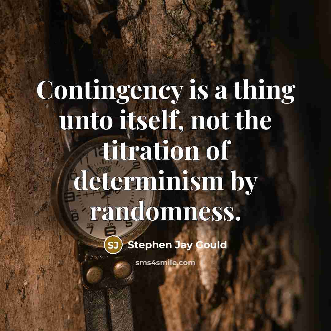 “Contingency is a thing unto itself, not the titration of…” quote by Stephen Jay Gould