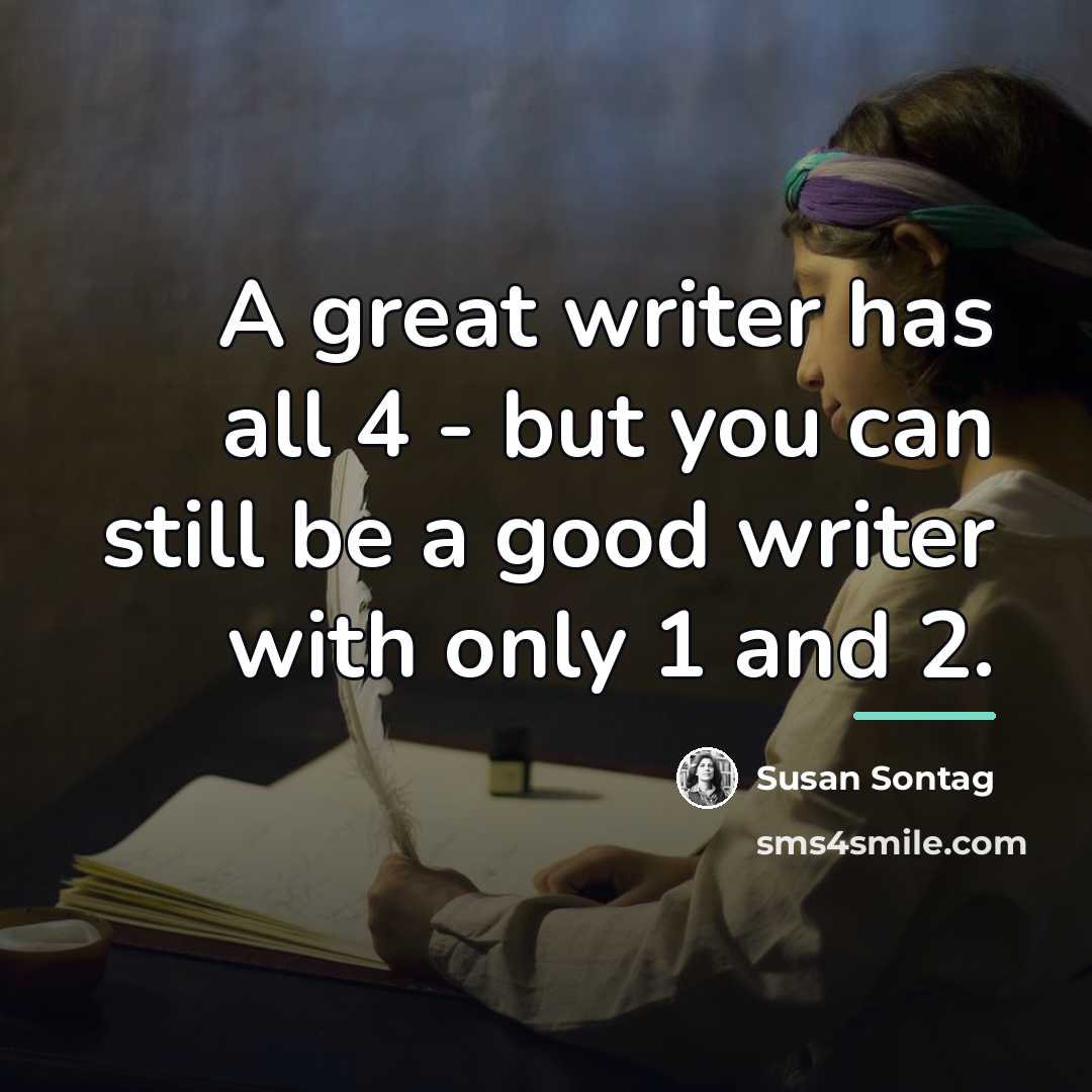 “A great writer has all 4 - but you can…” quote by Susan Sontag