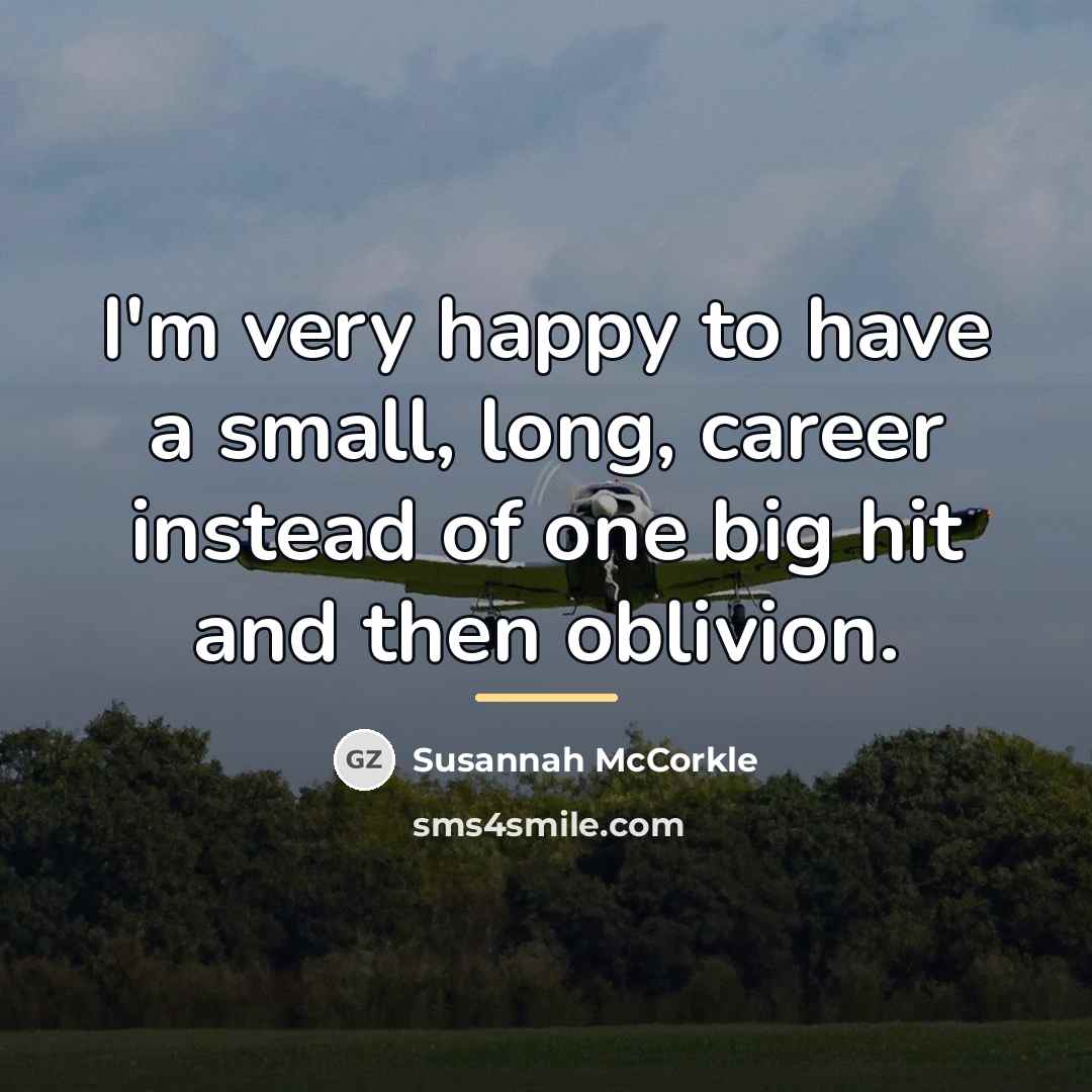 “I'm very happy to have a small, long, career instead…” quote by Susannah McCorkle
