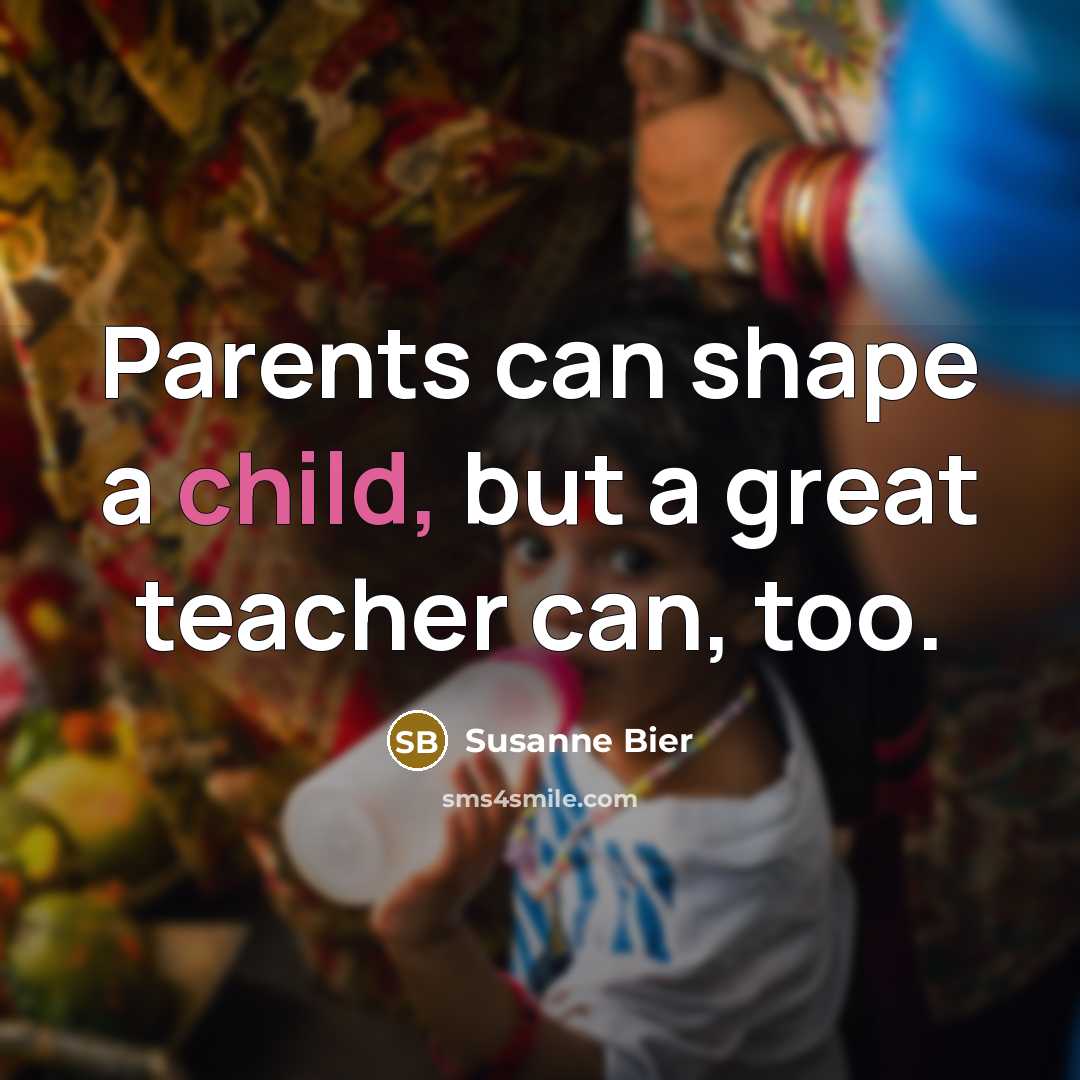 “Parents can shape a child, but a great teacher can,…” quote by Susanne Bier