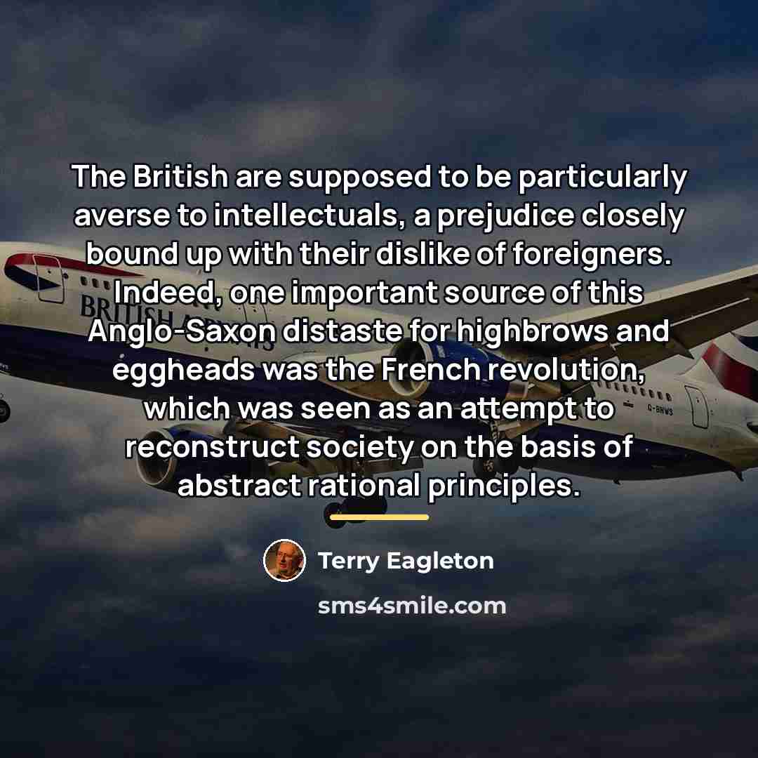 “The British are supposed to be particularly averse to intellectuals,…” quote by Terry Eagleton