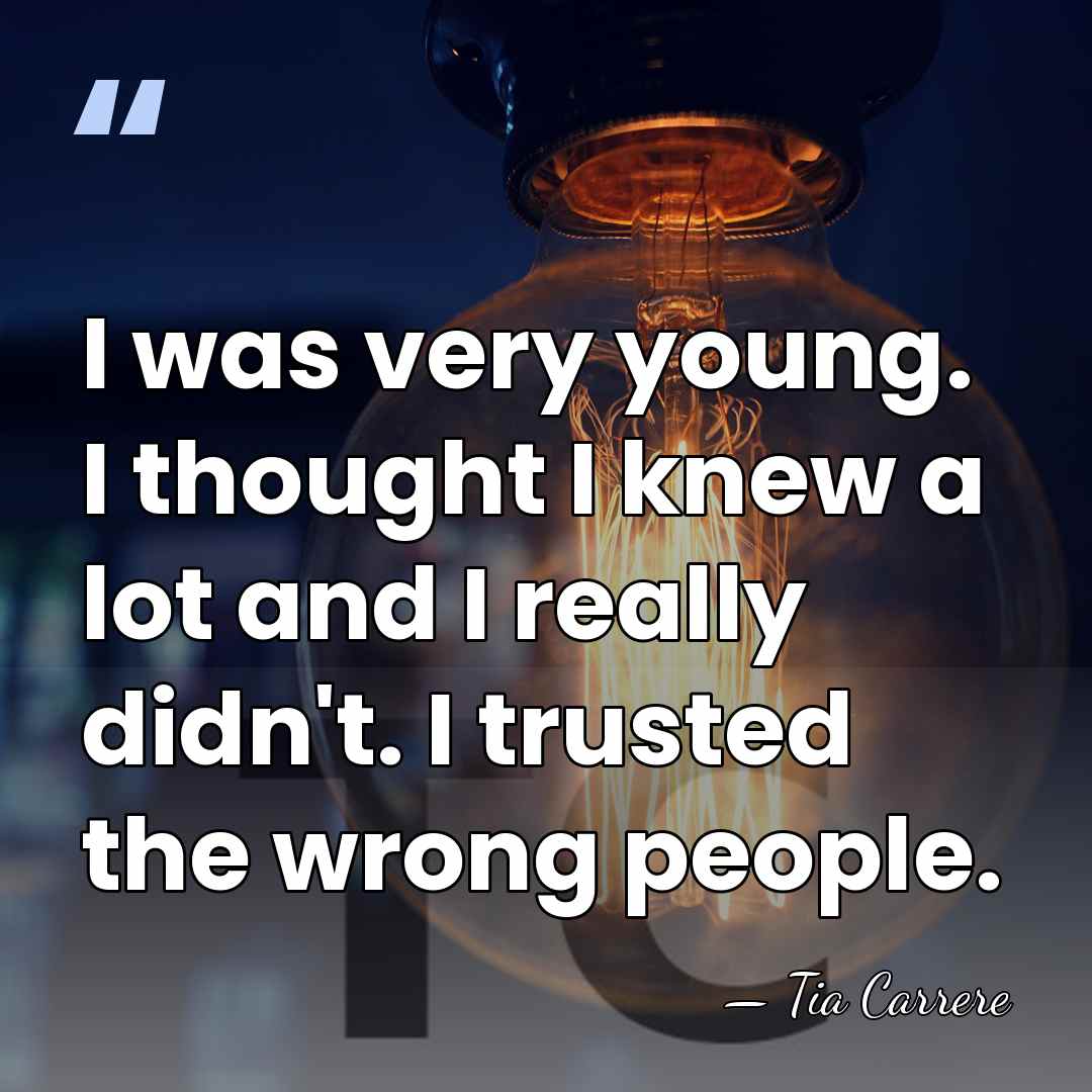 I was very young. I thought I knew a lot and I&hellip; - Tia Carrere