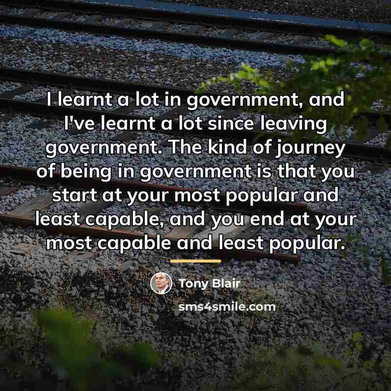 “I learnt a lot in government, and I've learnt a…” quote by Tony Blair