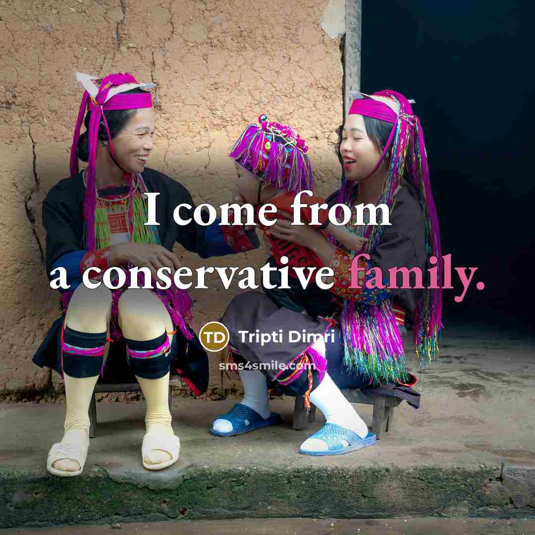 “I come from a conservative family.…” quote by Tripti Dimri