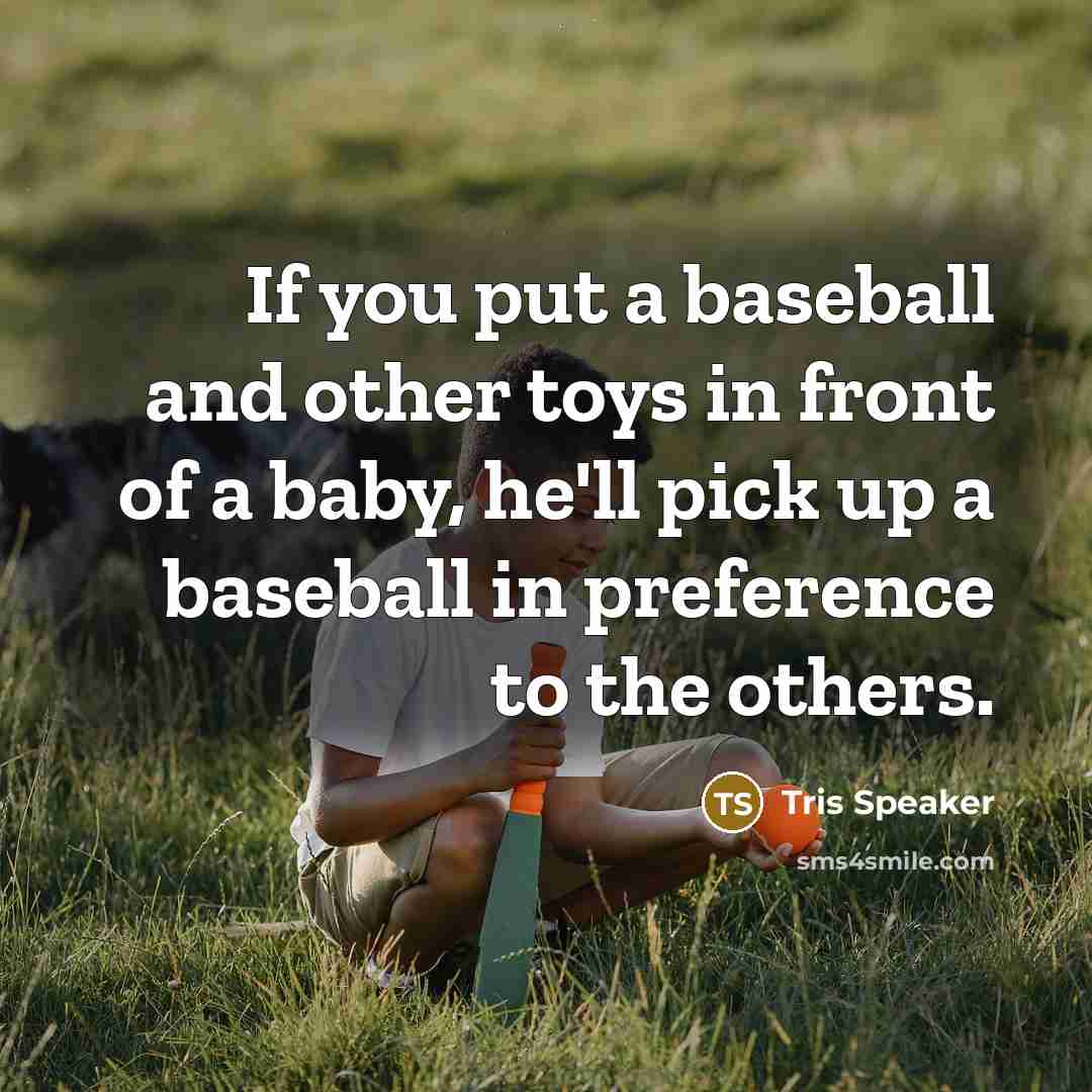“If you put a baseball and other toys in front…” quote by Tris Speaker