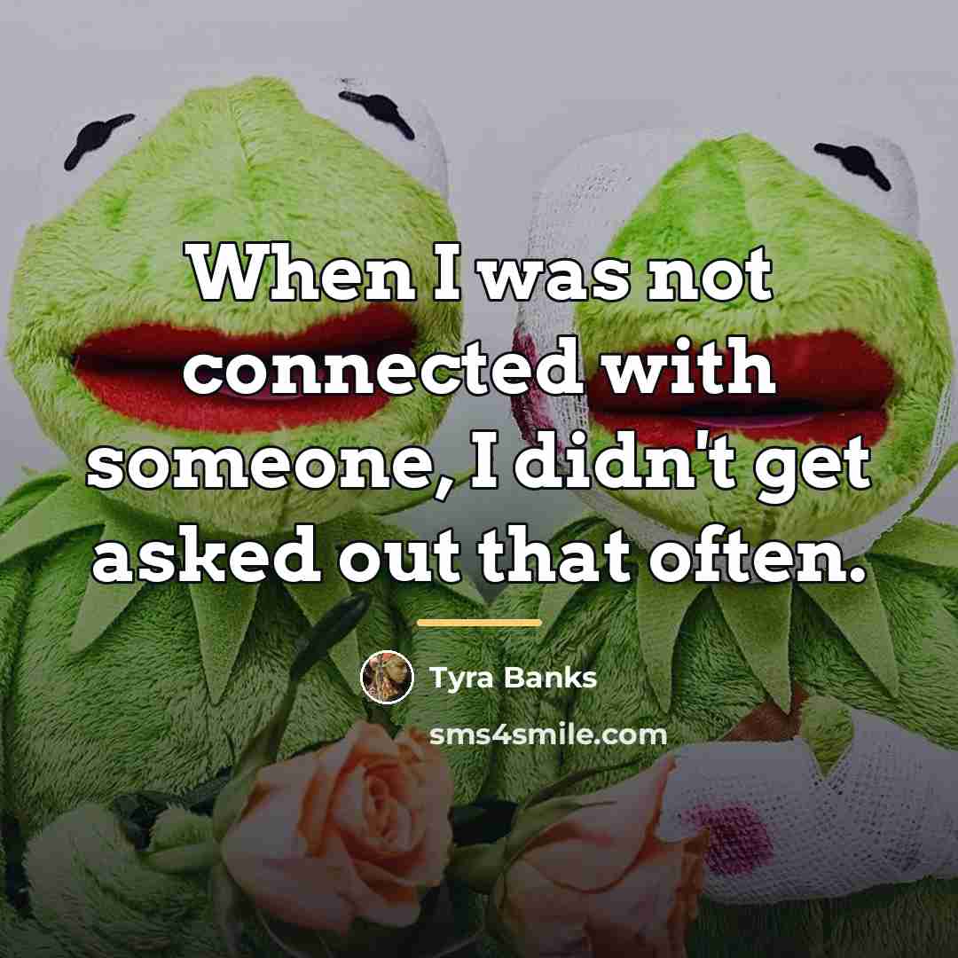 “When I was not connected with someone, I didn't get…” quote by Tyra Banks