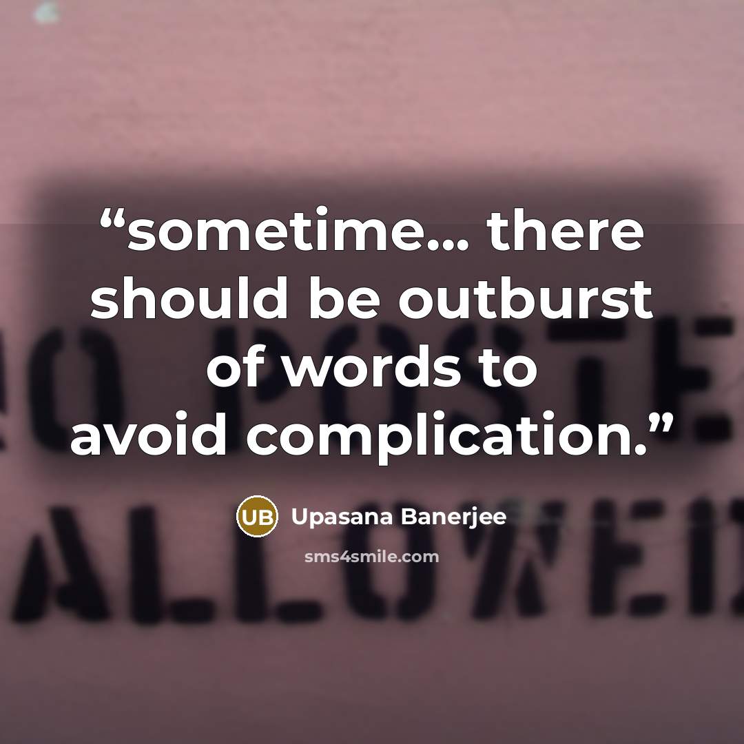 “sometime... there should be outburst of words to avoid complication.” quote by Upasana Banerjee
