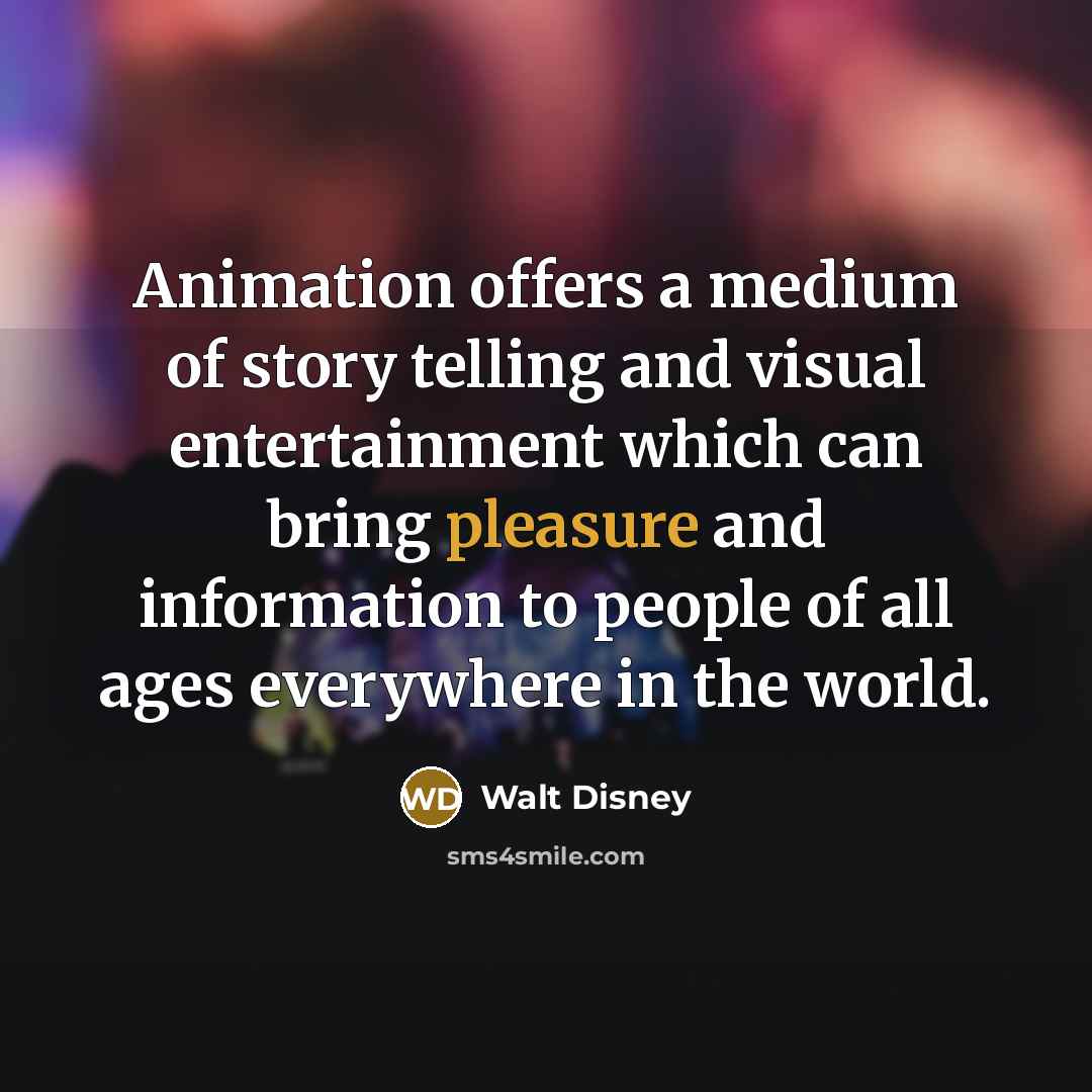 “Animation offers a medium of story telling and visual entertainment…” quote by Walt Disney
