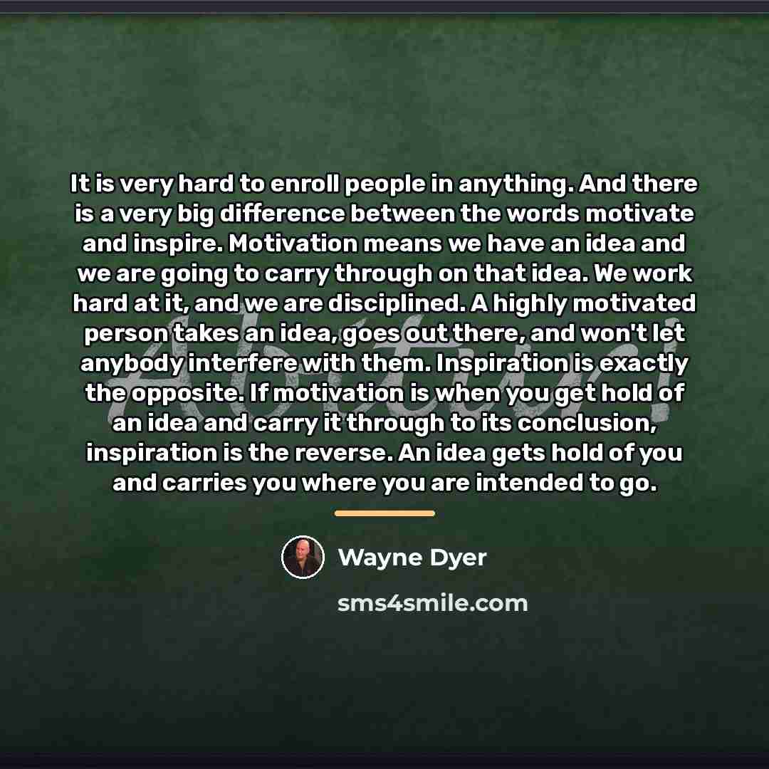 “It is very hard to enroll people in anything. And…” quote by Wayne Dyer