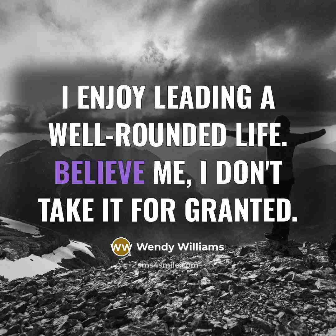 “I enjoy leading a well-rounded life. Believe me, I don't…” quote by Wendy Williams