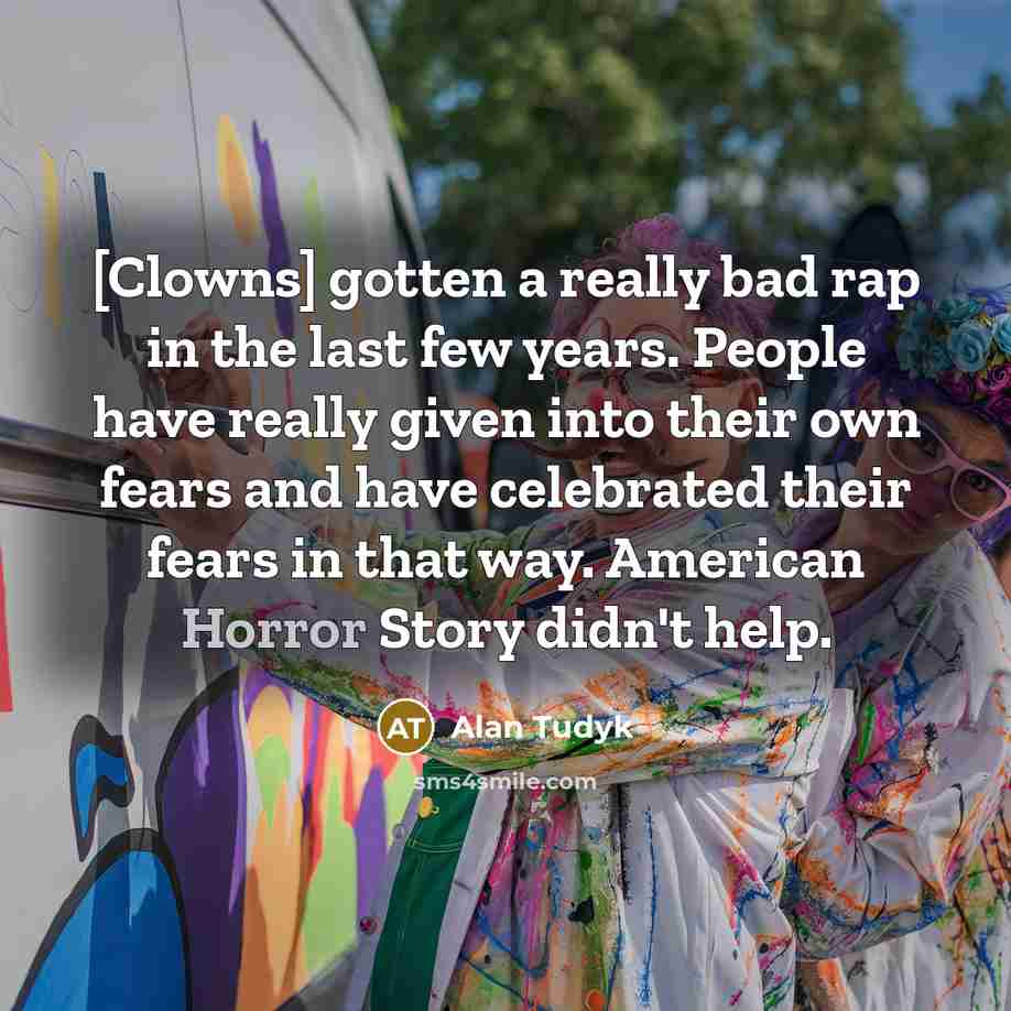 “[Clowns] gotten a really bad rap in the last few…” quote by Alan Tudyk