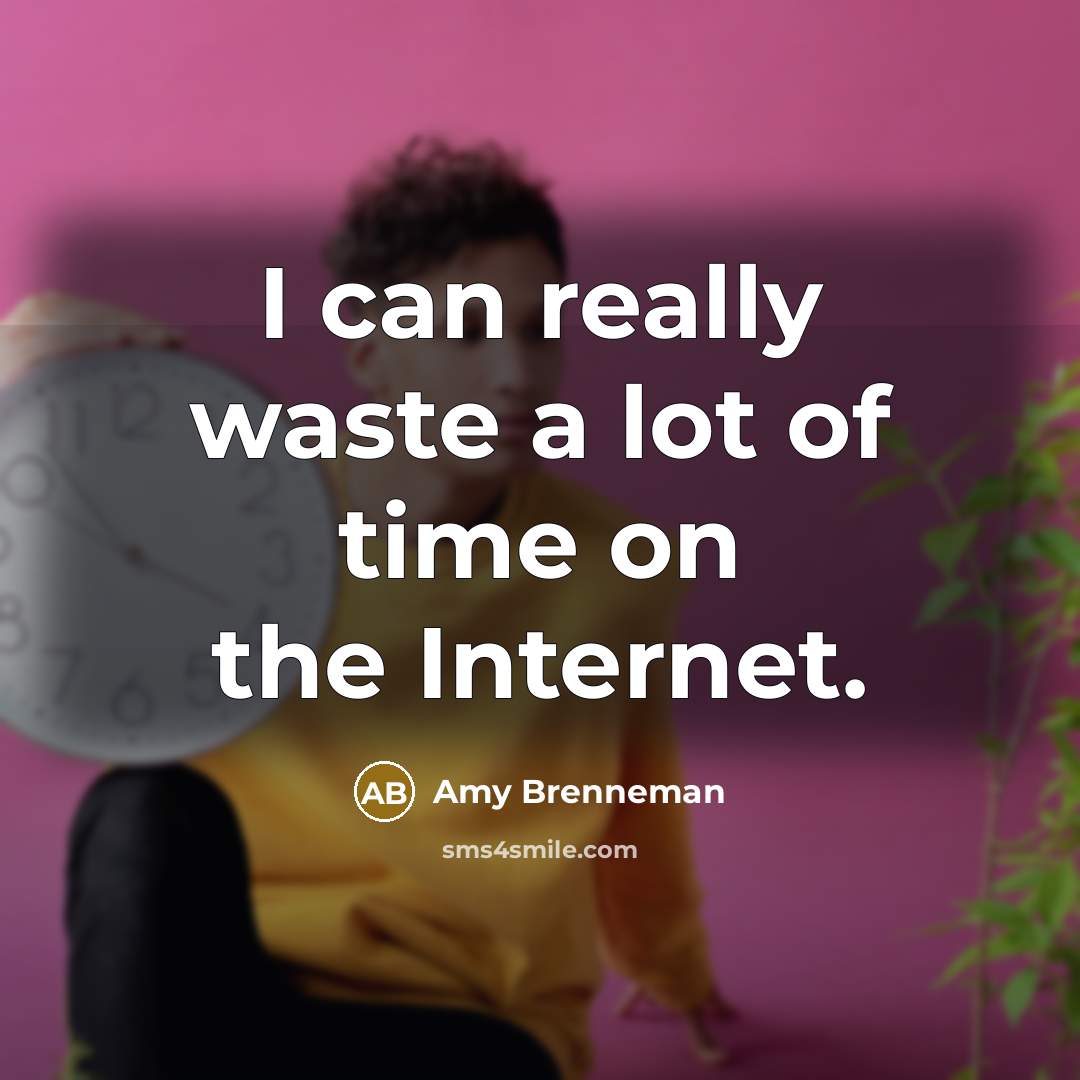 “I can really waste a lot of time on the…” quote by Amy Brenneman