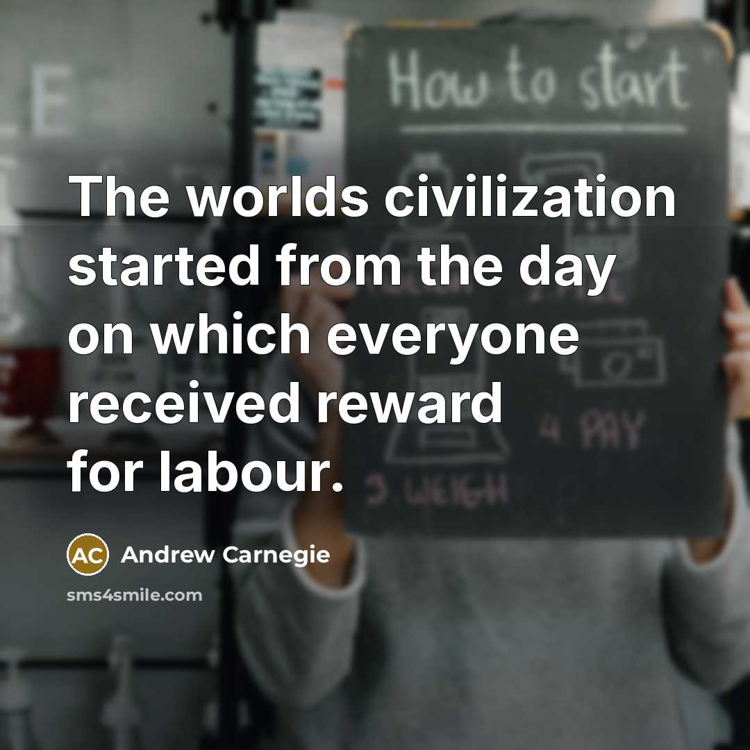 “The worlds civilization started from the day on which everyone…” quote by Andrew Carnegie