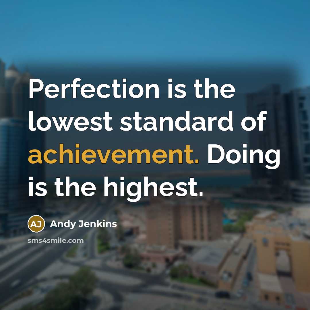 “Perfection is the lowest standard of achievement. Doing is the…” quote by Andy Jenkins