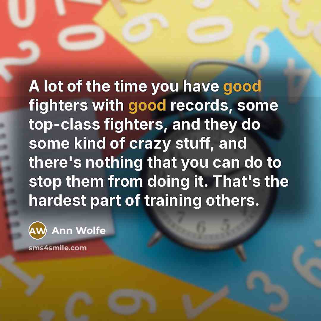“A lot of the time you have good fighters with…” quote by Ann Wolfe