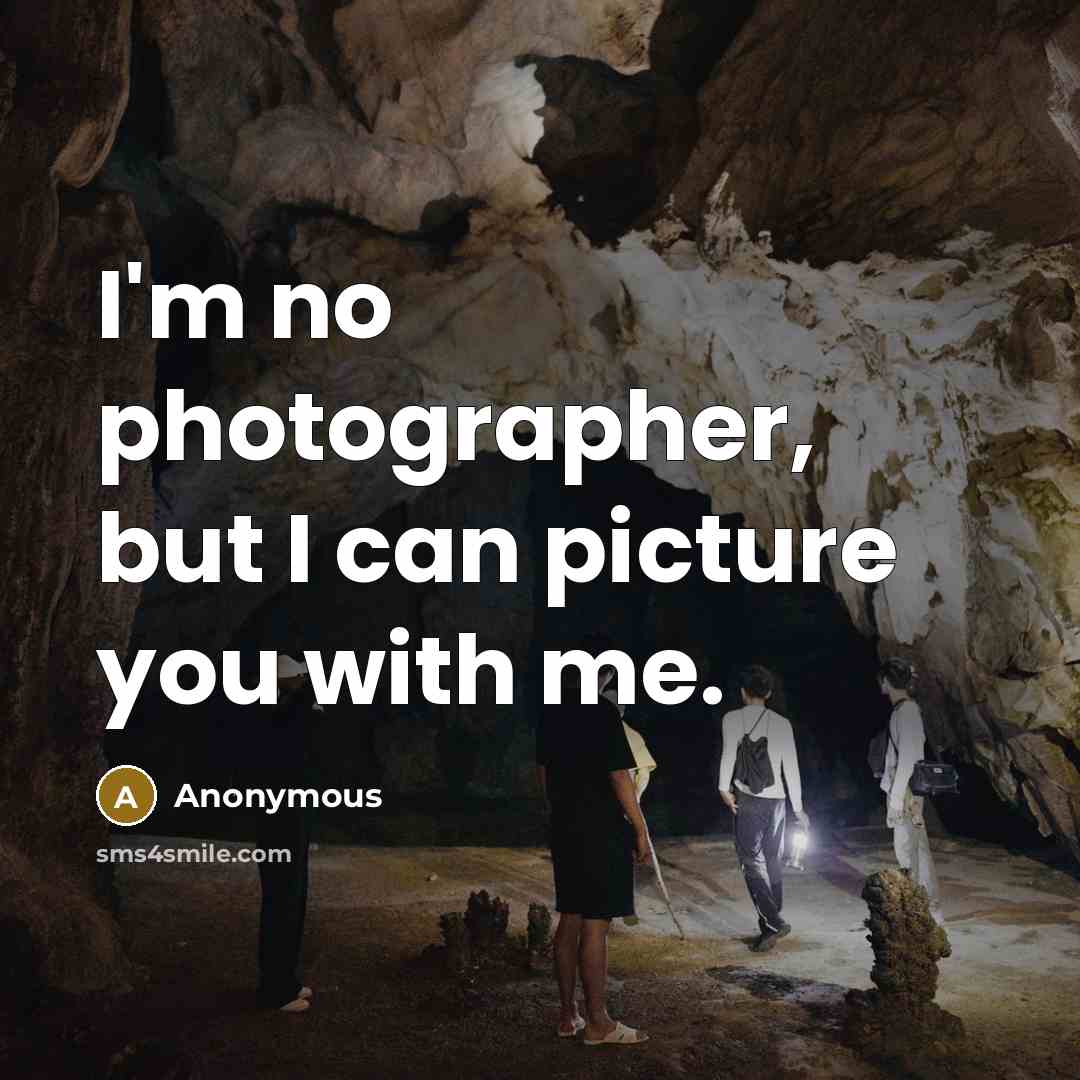 “I'm no photographer, but I can picture you with me.…” quote by Anonymous