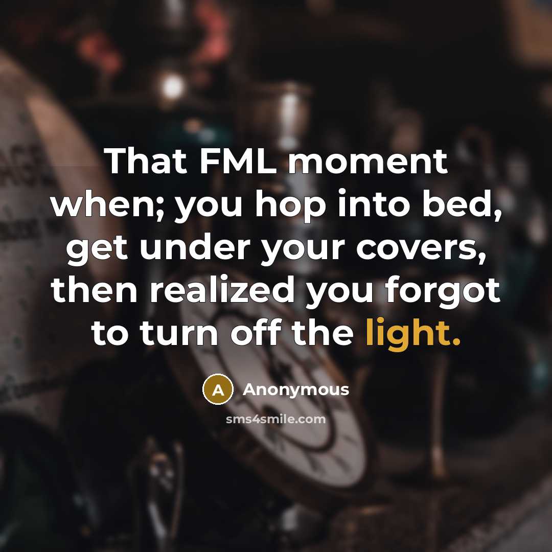 “That FML moment when; you hop into bed, get under…” quote by Anonymous
