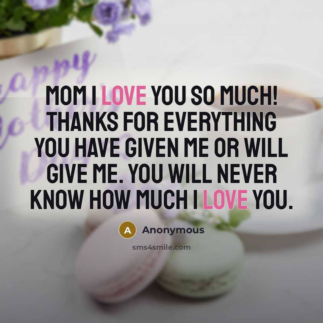 “Mom I love you so much! Thanks for everything you…” quote by Anonymous