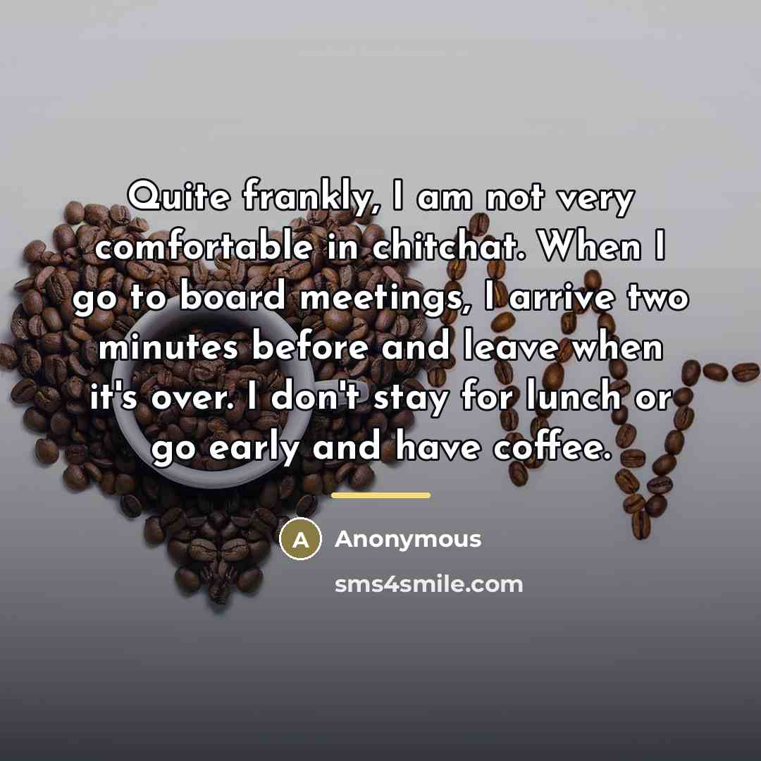 “Quite frankly, I am not very comfortable in chitchat. When…” quote by Anonymous