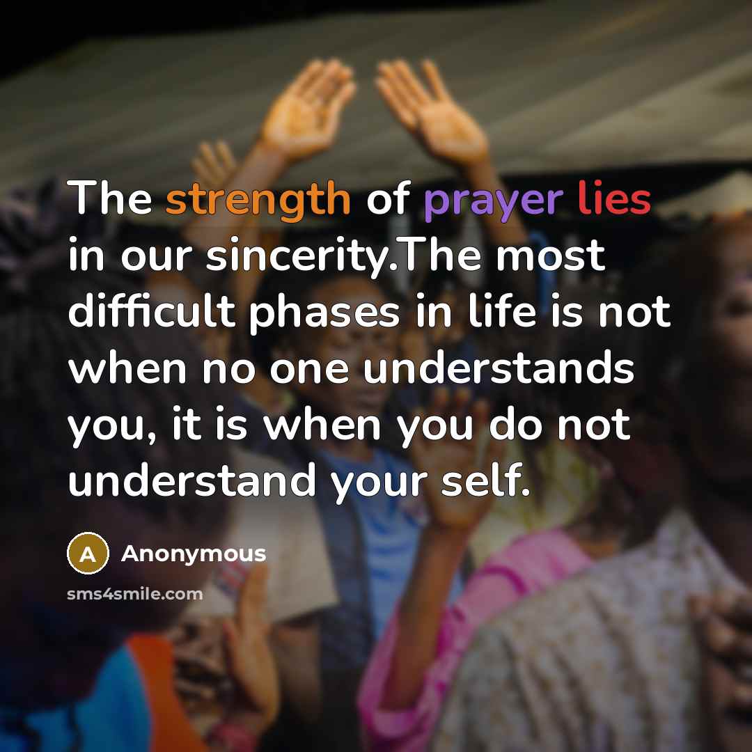 “The strength of prayer lies in our sincerity.The most difficult…” quote by Anonymous