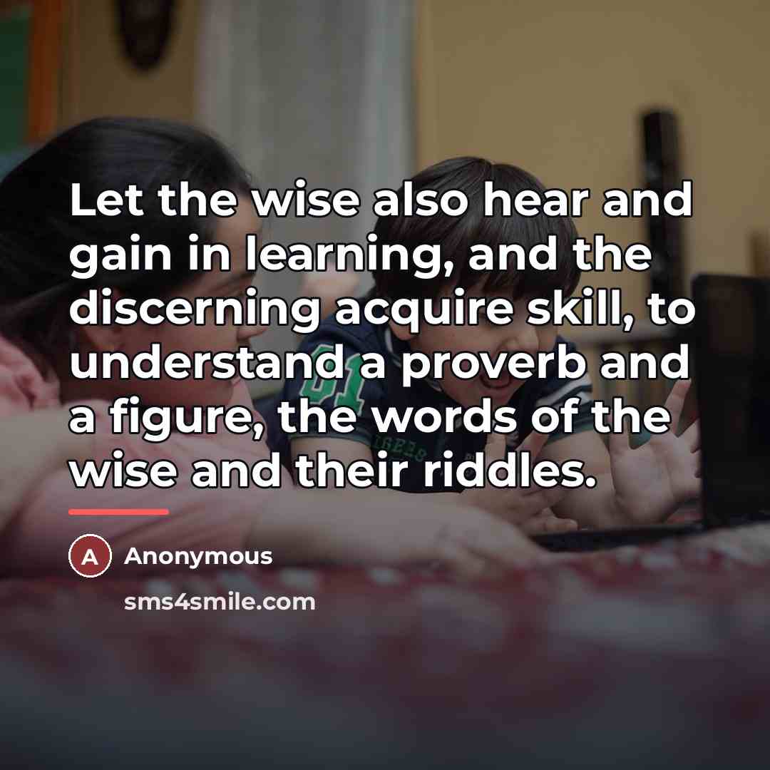 “Let the wise also hear and gain in learning, and…” quote by Anonymous