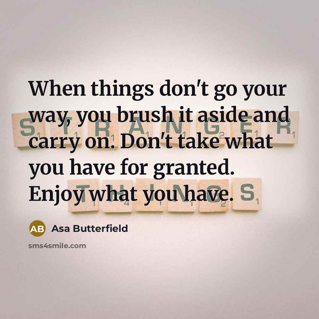 “When things don't go your way, you brush it aside…” quote by Asa Butterfield
