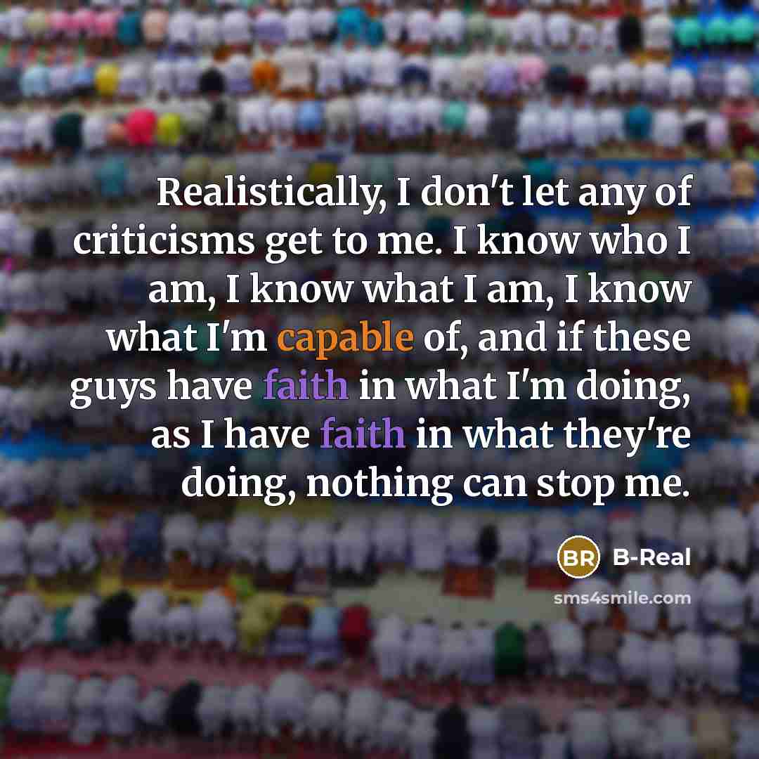 “Realistically, I don't let any of criticisms get to me.…” quote by B-Real