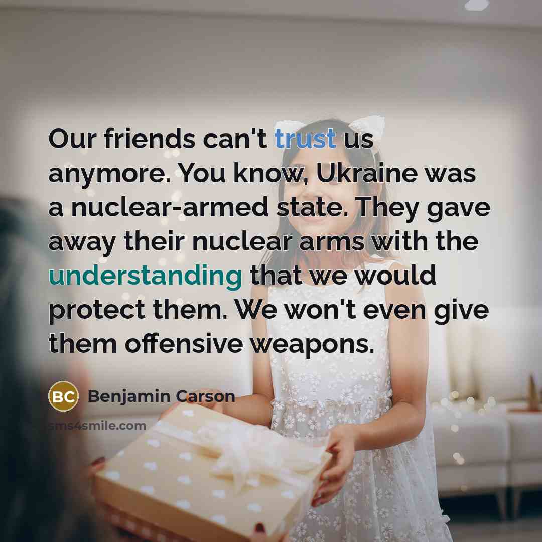 “Our friends can't trust us anymore. You know, Ukraine was…” quote by Benjamin Carson