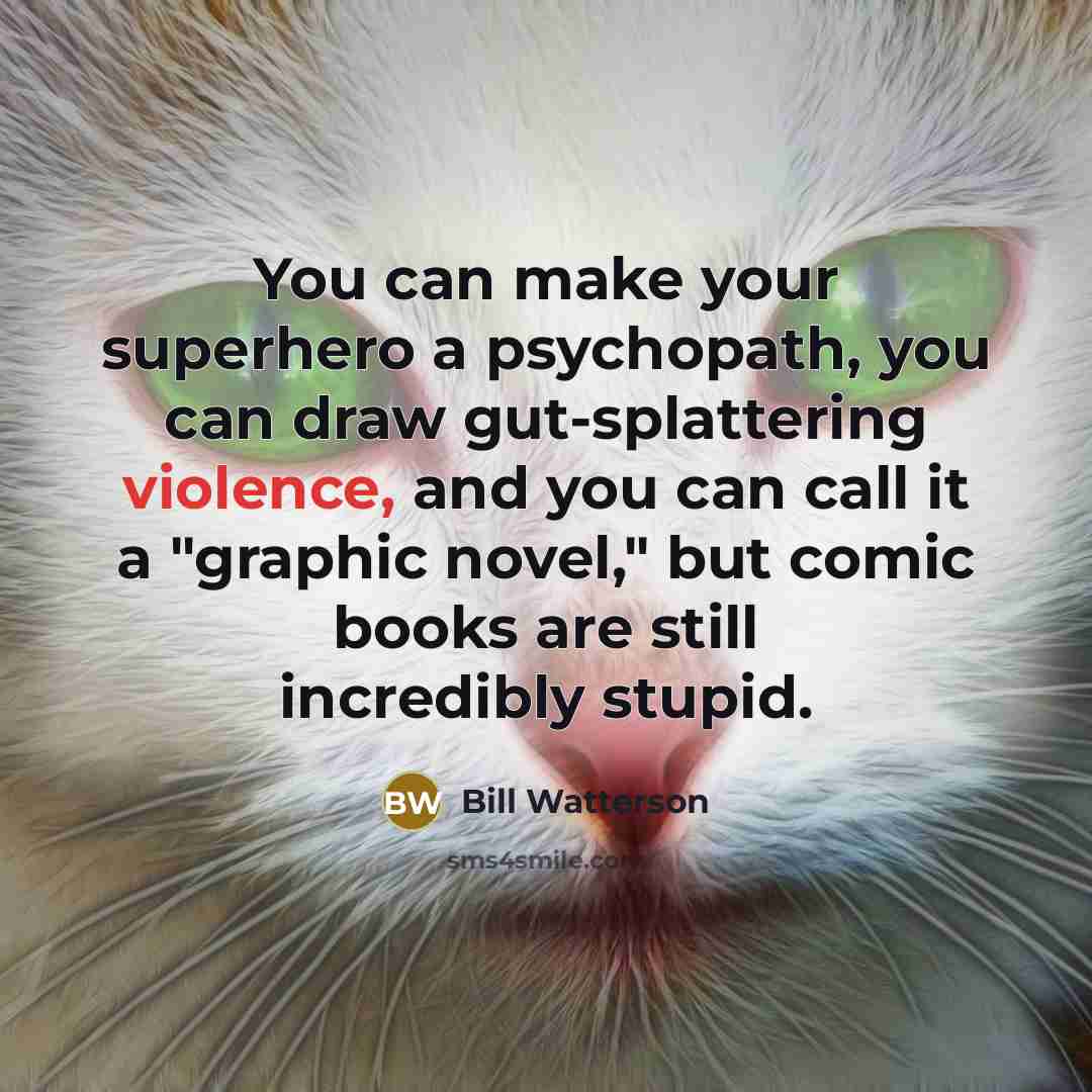 “You can make your superhero a psychopath, you can draw…” quote by Bill Watterson