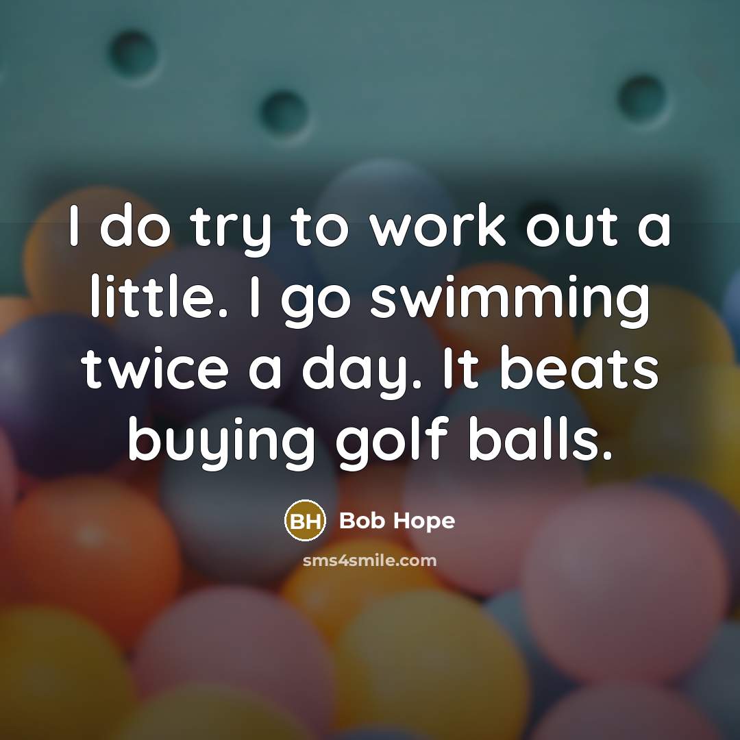 “I do try to work out a little. I go…” quote by Bob Hope