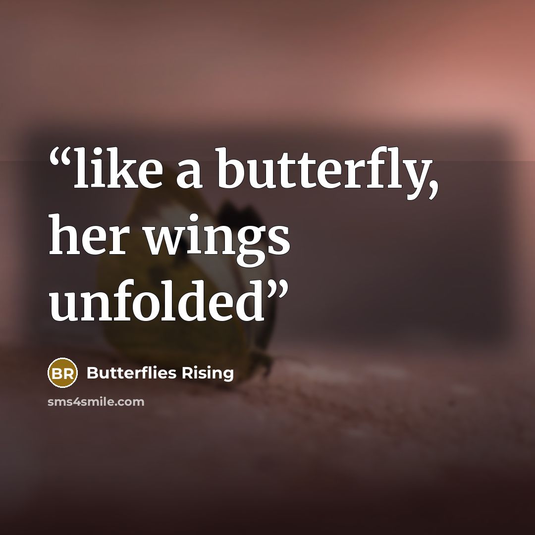 “like a butterfly, her wings unfolded” quote by Butterflies Rising