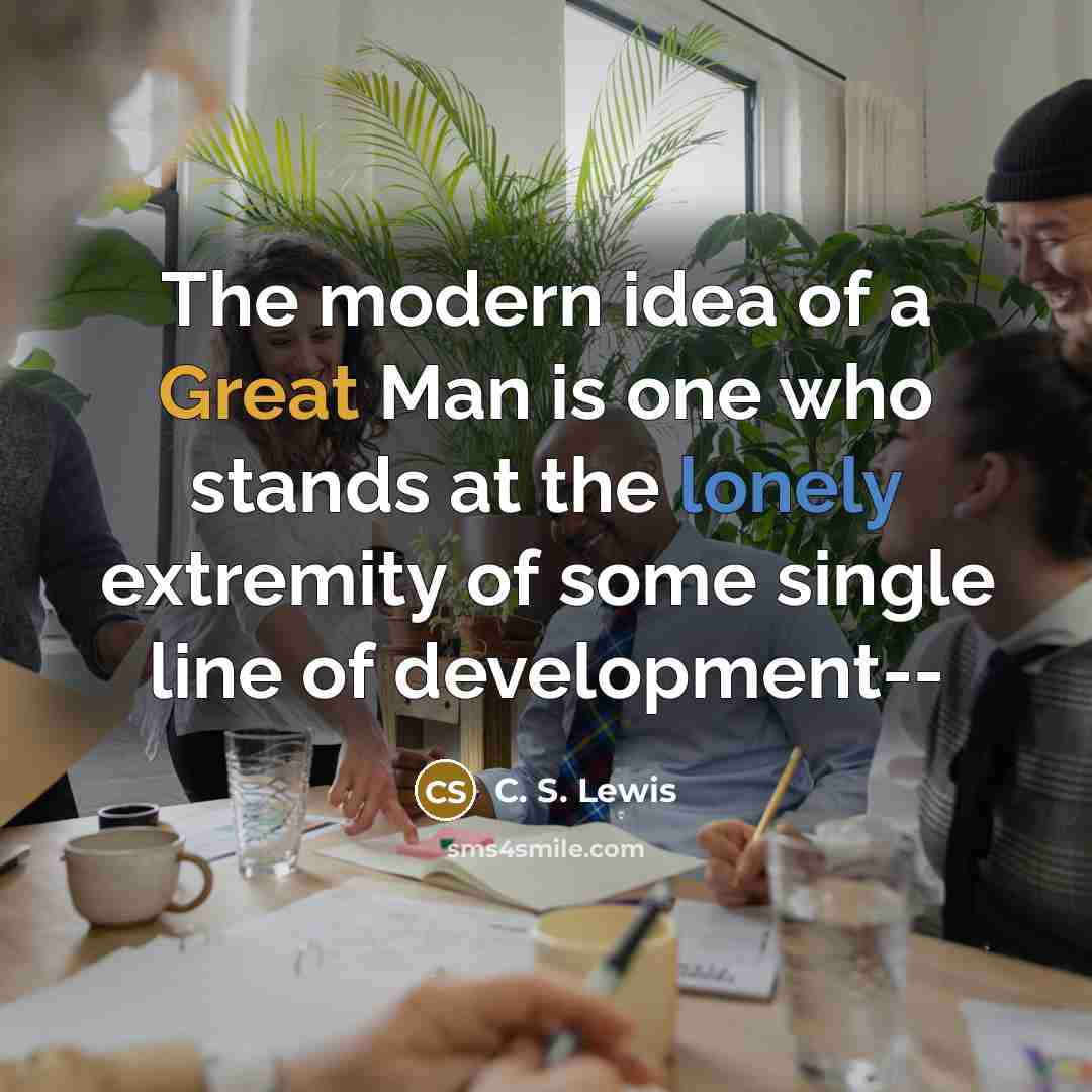 “The modern idea of a Great Man is one who…” quote by C. S. Lewis