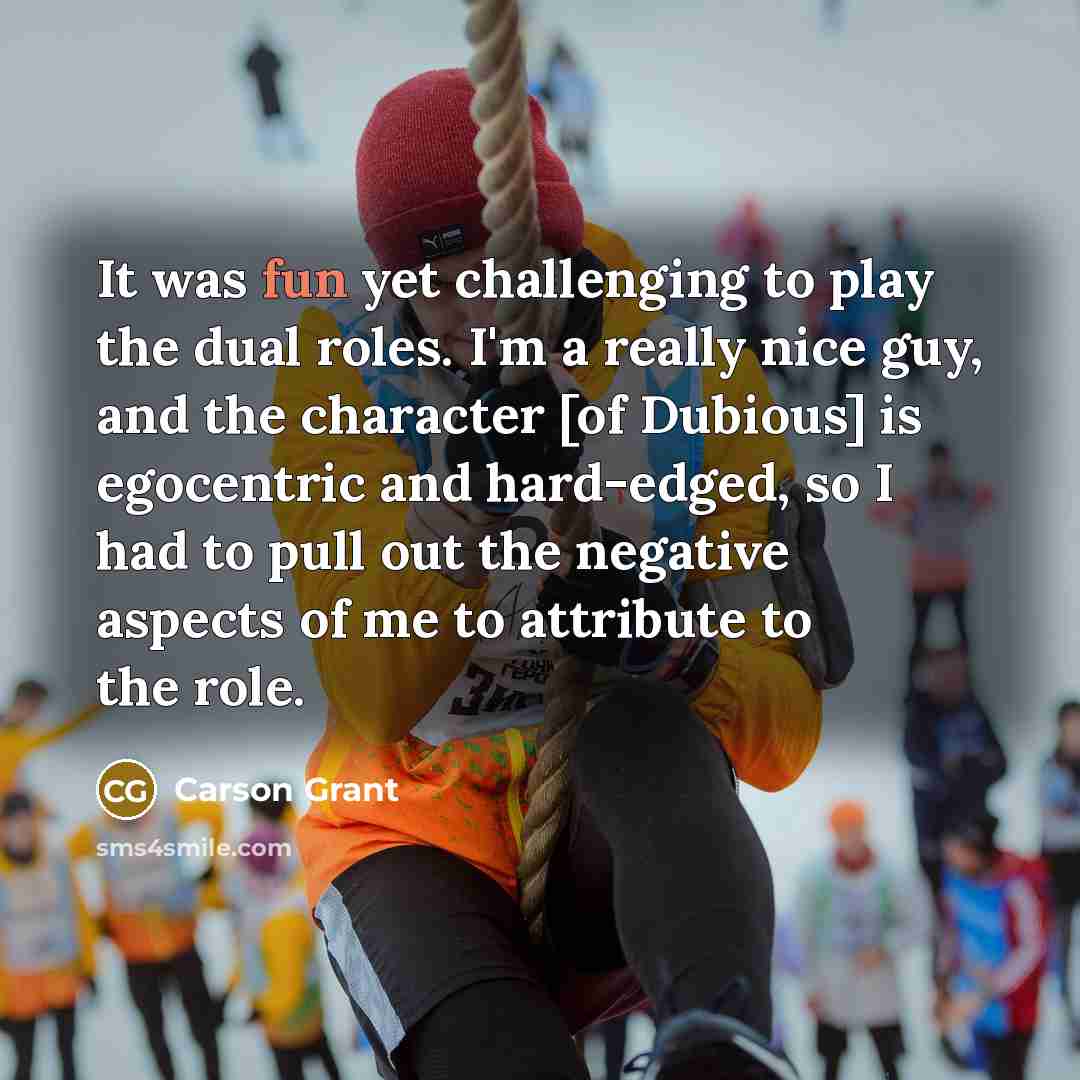 “It was fun yet challenging to play the dual roles.…” quote by Carson Grant