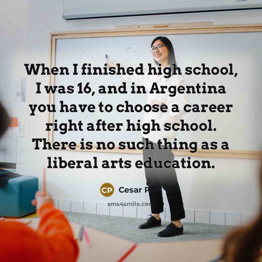 “When I finished high school, I was 16, and in…” quote by Cesar Pelli