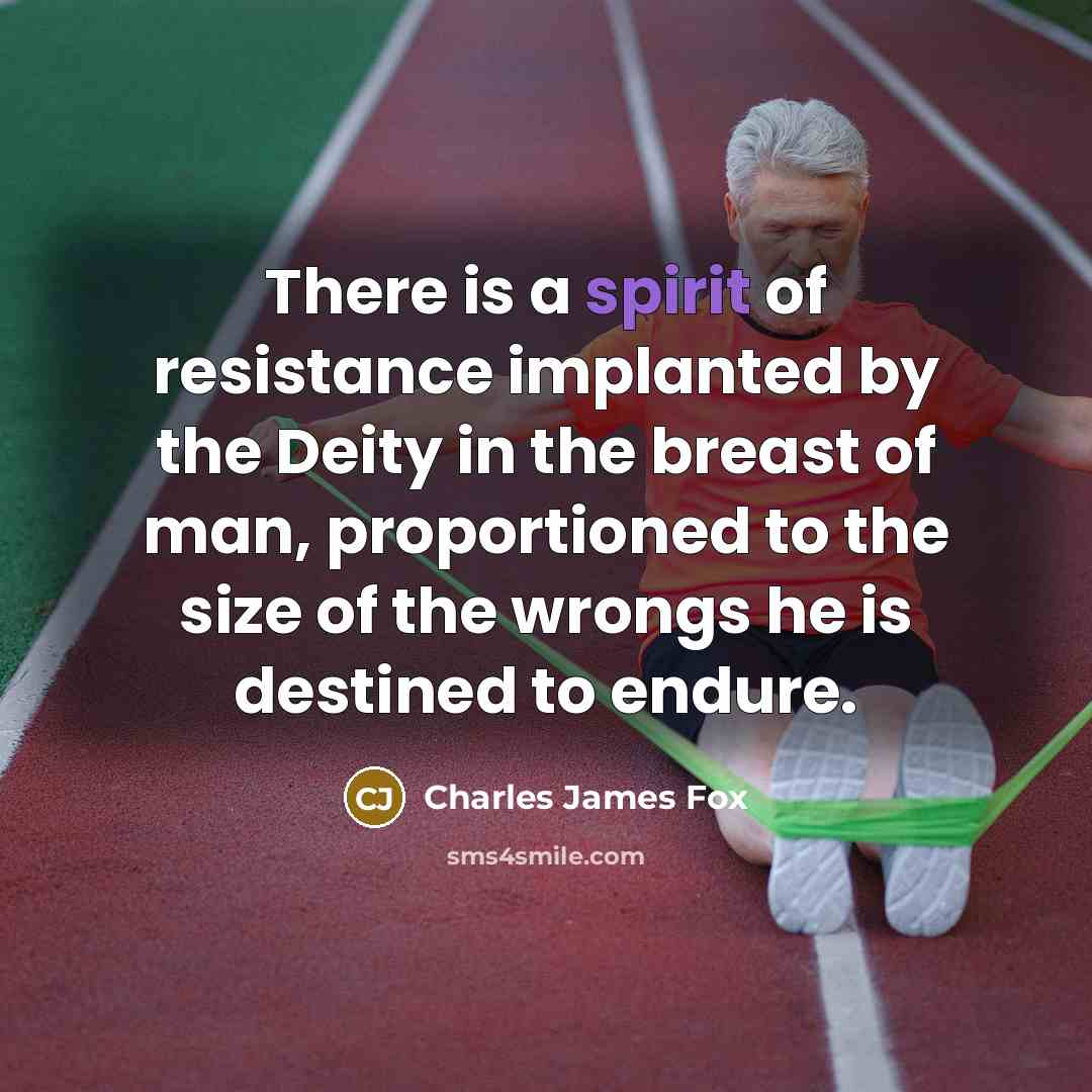 “There is a spirit of resistance implanted by the Deity…” quote by Charles James Fox