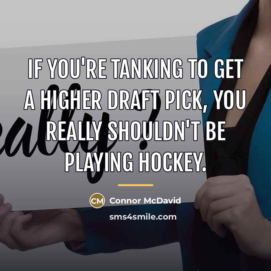 “If you're tanking to get a higher draft pick, you…” quote by Connor McDavid