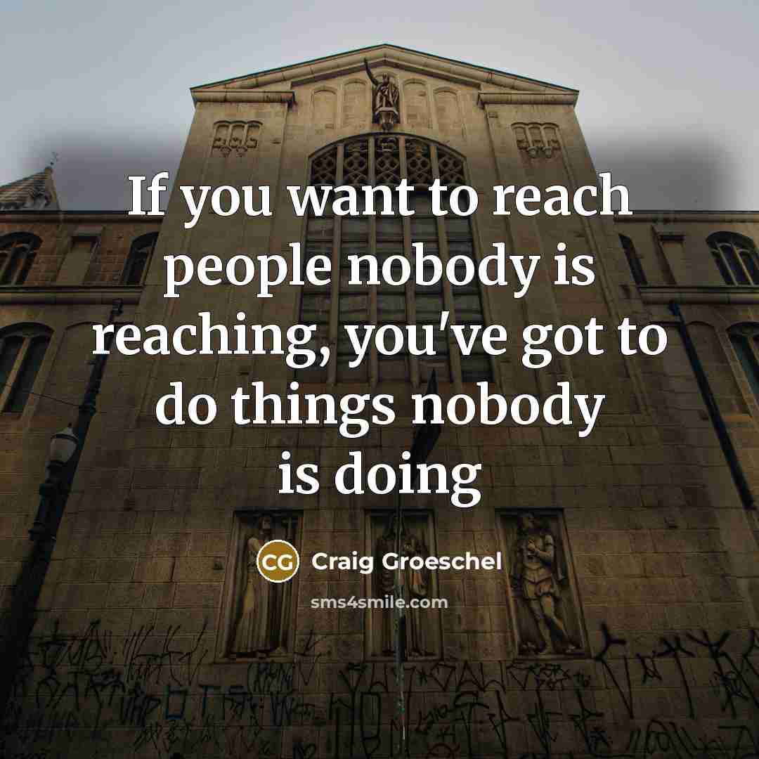 “If you want to reach people nobody is reaching, you've…” quote by Craig Groeschel