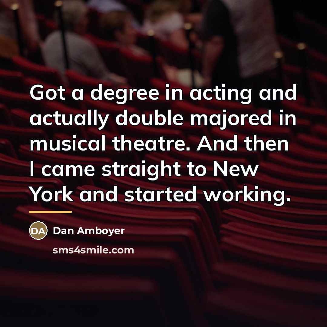 “Got a degree in acting and actually double majored in…” quote by Dan Amboyer
