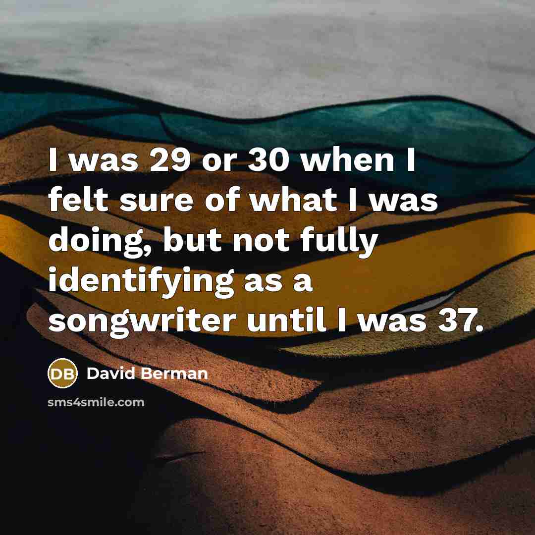 “I was 29 or 30 when I felt sure of…” quote by David Berman