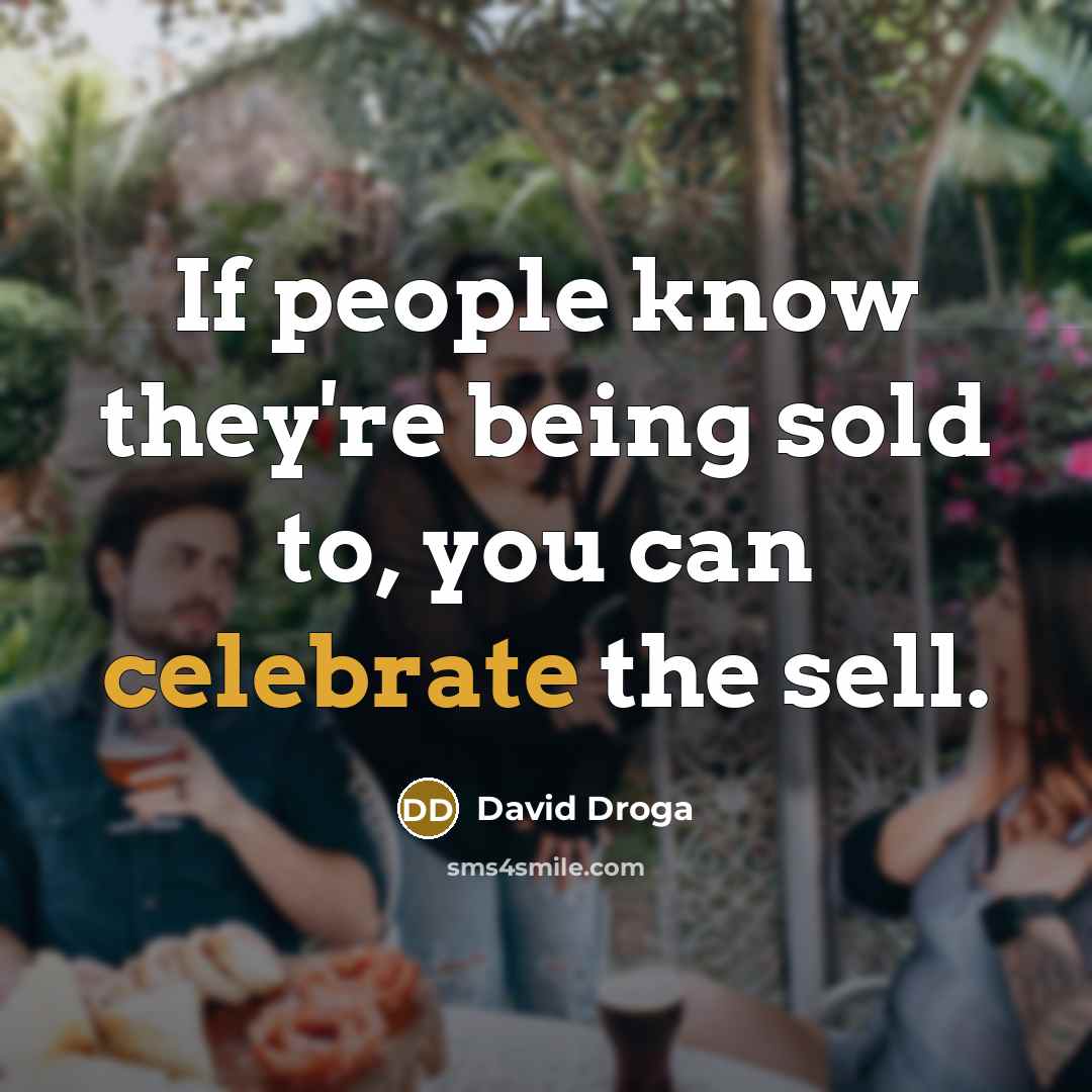 “If people know they're being sold to, you can celebrate…” quote by David Droga