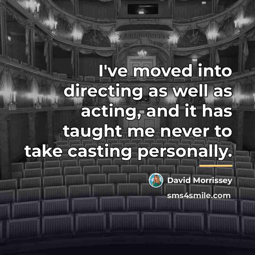 “I've moved into directing as well as acting, and it…” quote by David Morrissey