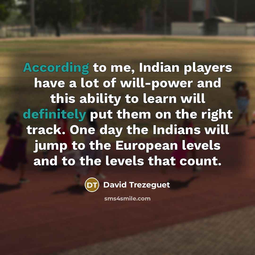 “According to me, Indian players have a lot of will-power…” quote by David Trezeguet