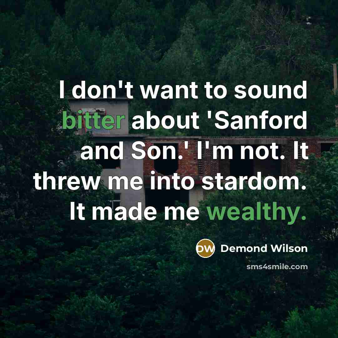 “I don't want to sound bitter about 'Sanford and Son.'…” quote by Demond Wilson