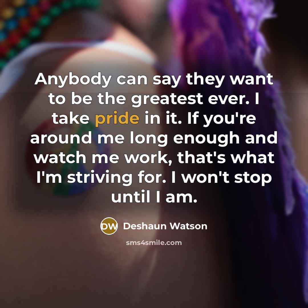 “Anybody can say they want to be the greatest ever.…” quote by Deshaun Watson