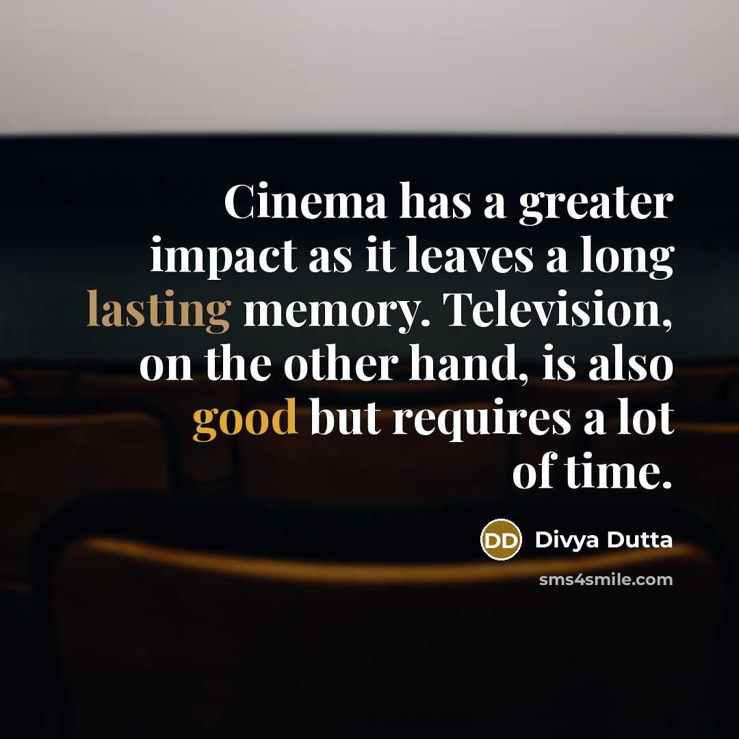 “Cinema has a greater impact as it leaves a long…” quote by Divya Dutta
