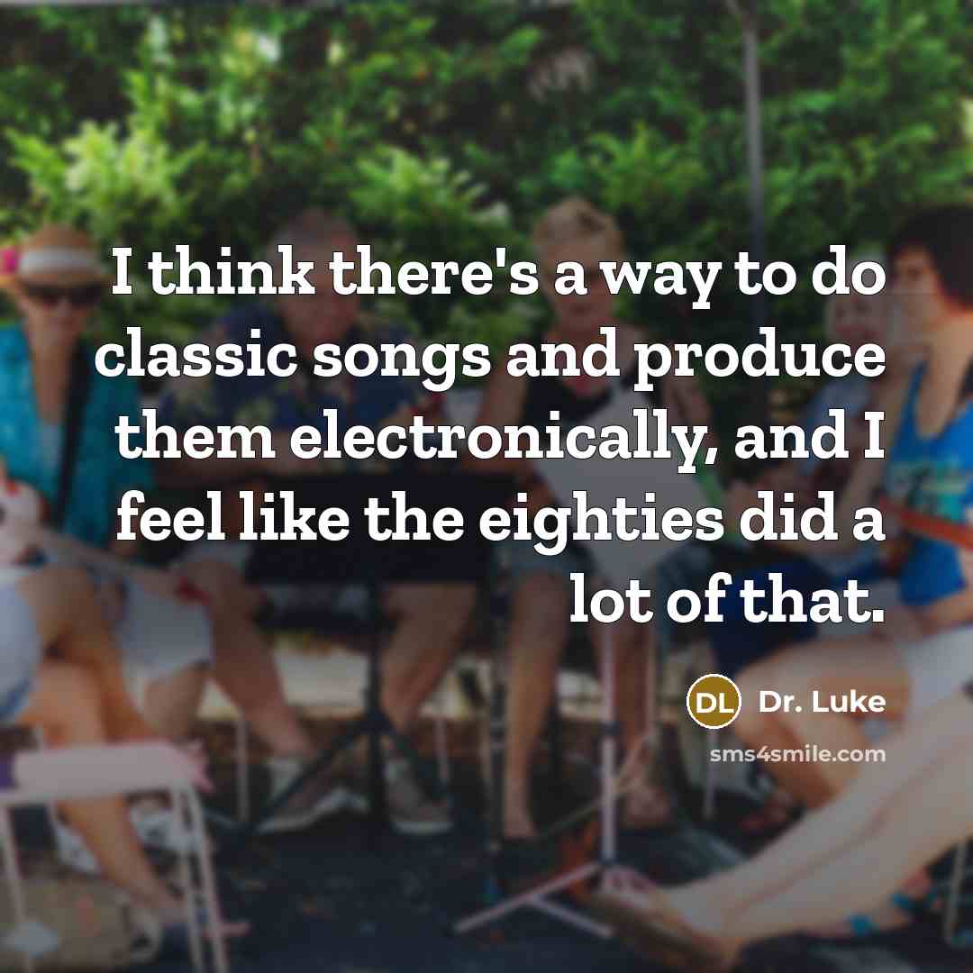 “I think there's a way to do classic songs and…” quote by Dr. Luke