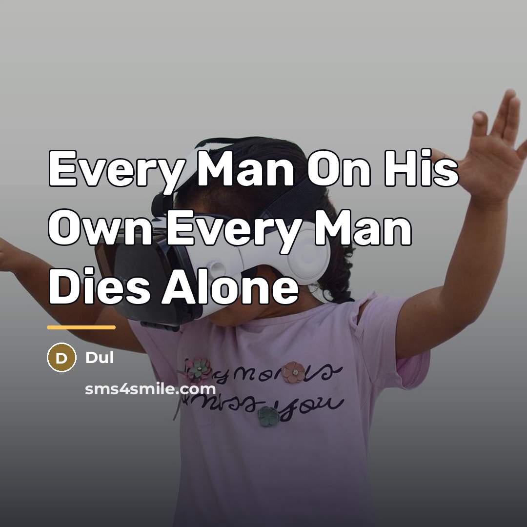 “Every Man On His Own Every Man Dies Alone…” quote by Dul