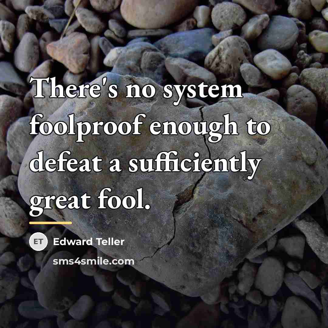 “There's no system foolproof enough to defeat a sufficiently great…” quote by Edward Teller